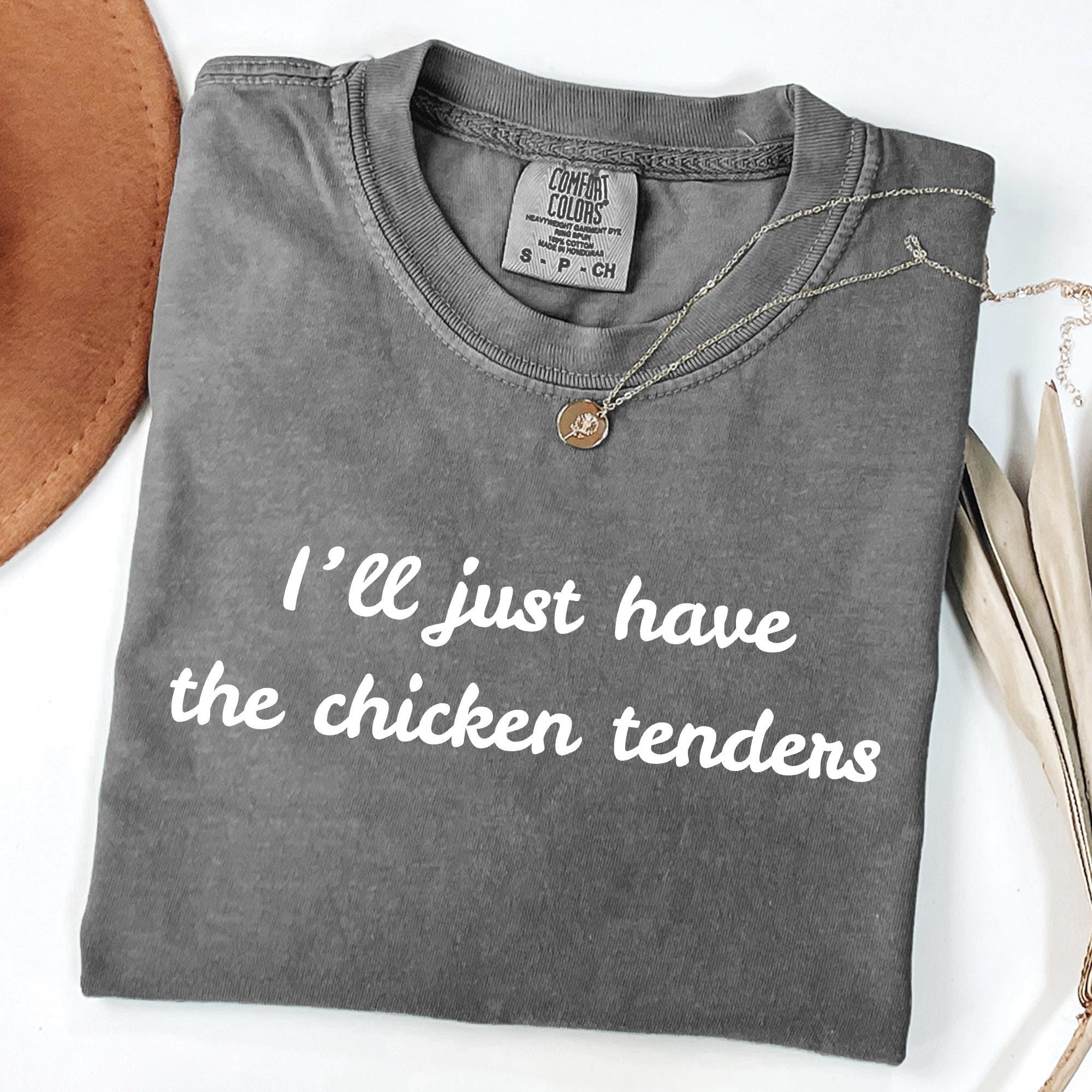I'll Just Have the Chicken Tenders Shirt