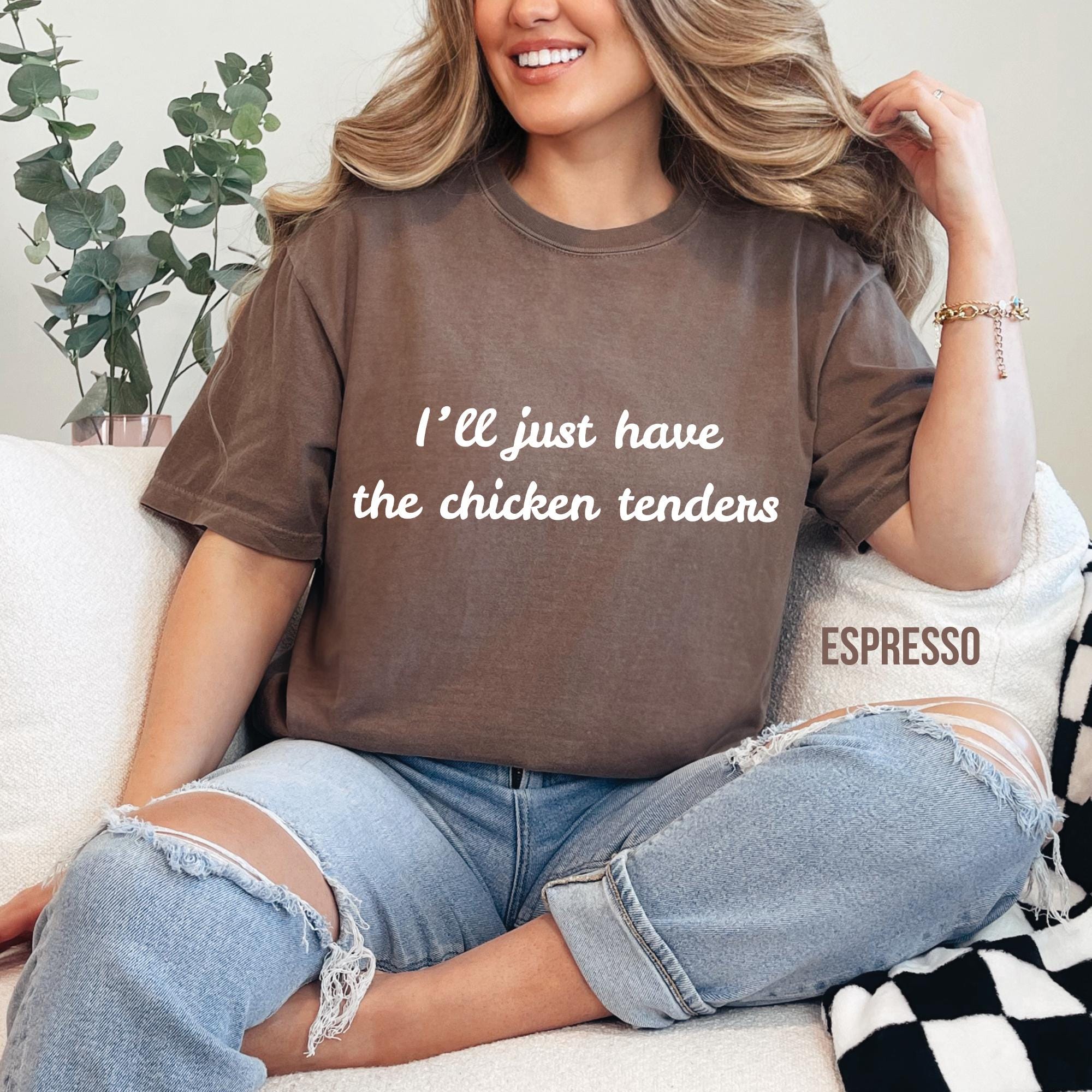 I'll Just Have the Chicken Tenders Shirt